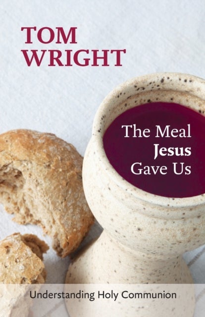 The Meal Jesus Gave Us - Understanding Holy Communion