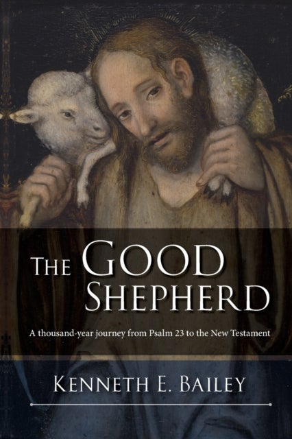 The Good Shepherd - A Thousand-Year Journey From Psalm 23 To The New Testament
