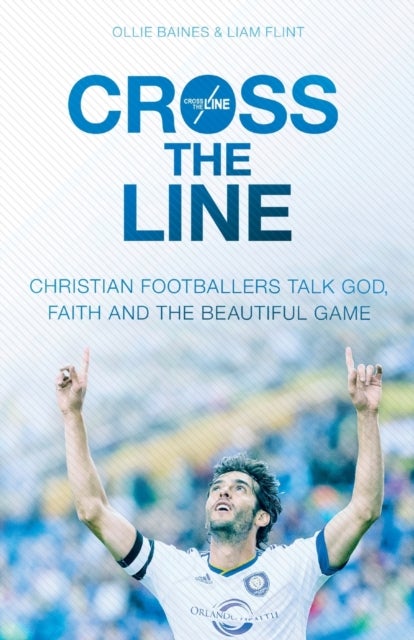 Cross the Line - Christian Footballers Talk God, Faith And The Beautiful Game