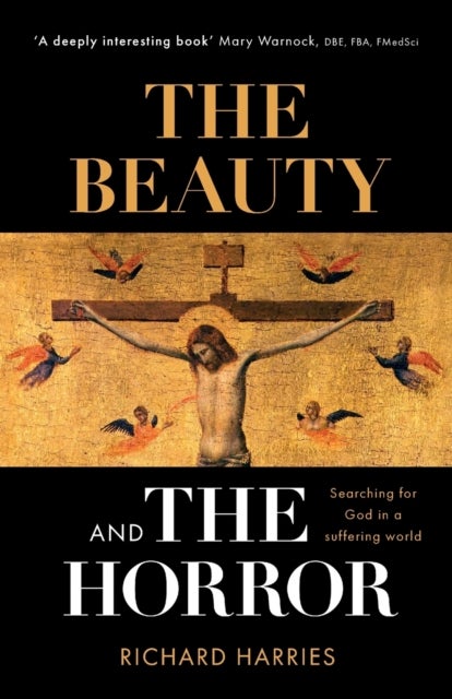 The Beauty and the Horror - Searching For God In A Suffering World