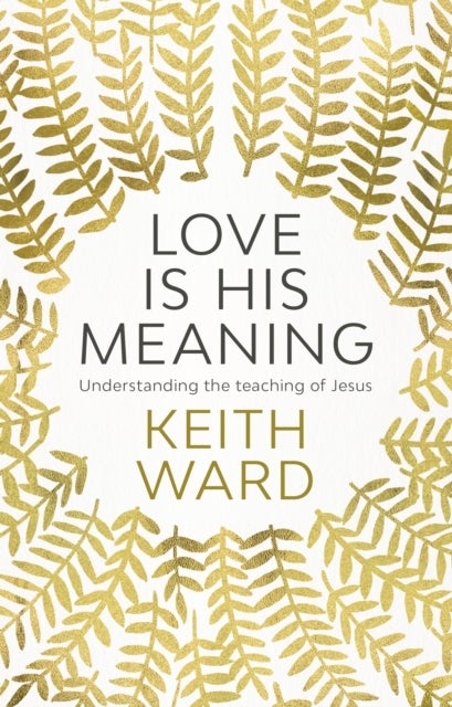 Love Is His Meaning - Understanding The Teaching Of Jesus