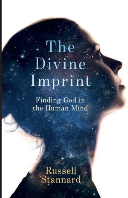 The Divine Imprint - Finding God In The Human Mind