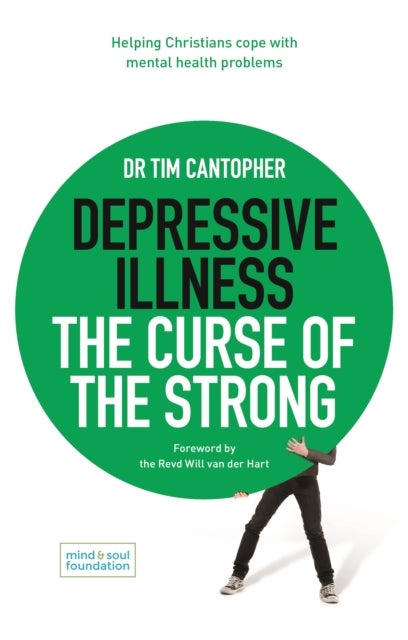 Depressive Illness: The Curse of the Strong - Helping Christians Cope with Mental Health Problems