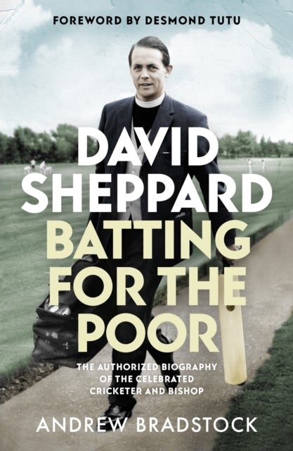 David Sheppard: Batting for the Poor - The authorized biography of the celebrated cricketer and bishop