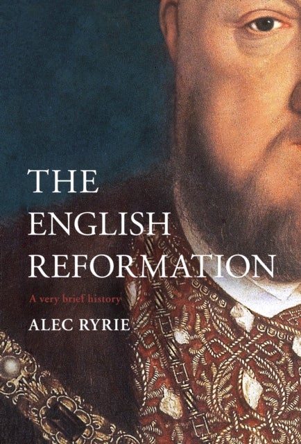 The Reformation in England - A Very Brief History