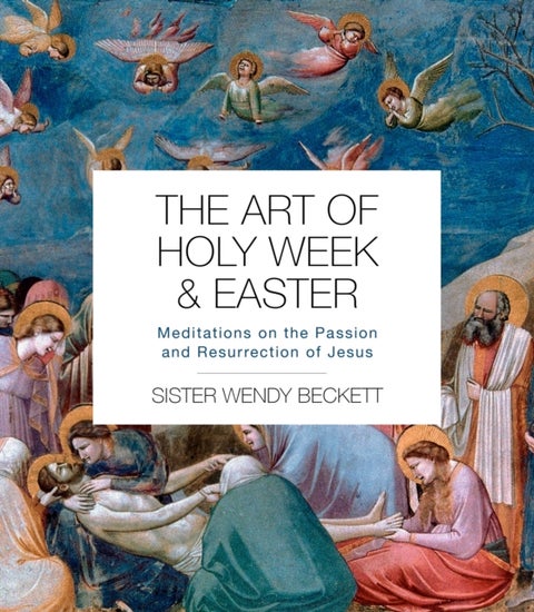 The Art of Holy Week and Easter - Meditations on the Passion and Resurrection of Jesus