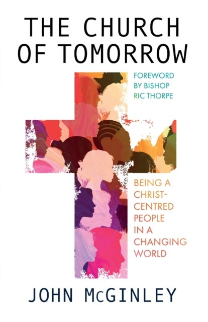 The Church of Tomorrow - Being a Christ Centred People in a Changing World