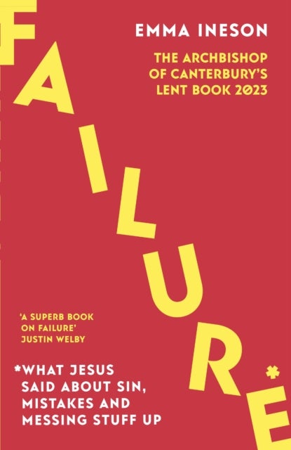 Failure: What Jesus Said About Sin, Mistakes and Messing Stuff Up - The Archbishop of Canterbury's Lent Book 2023