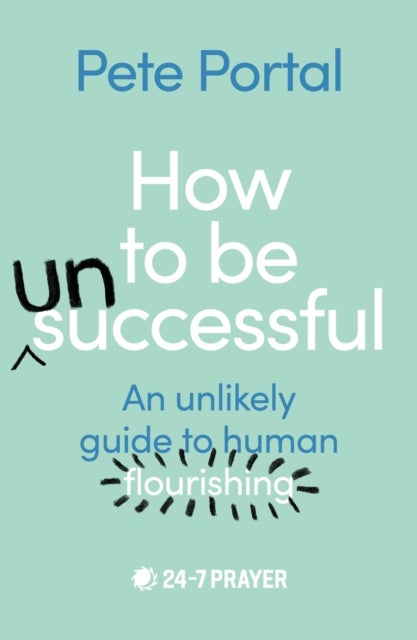 How to be (Un)Successful - An unlikely guide to human flourishing