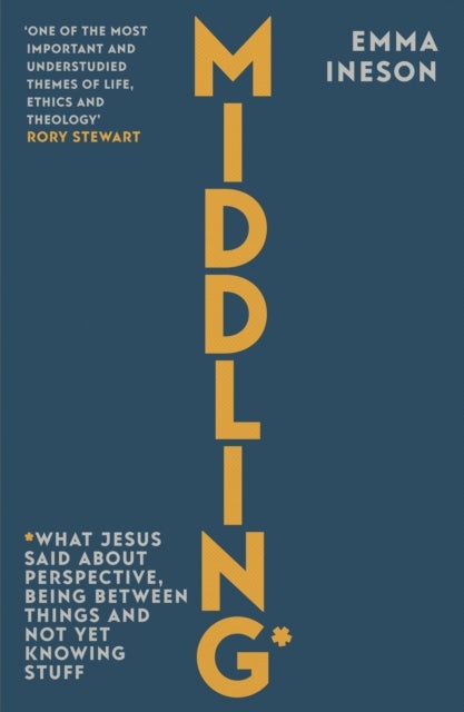 Middling - What Jesus Said About Perspective, Being Between Things and Not Yet Knowing stuff