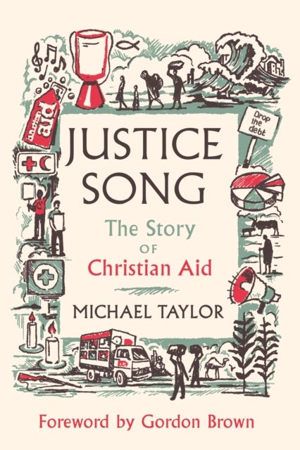 Justice Song - The Story of Christian Aid: Foreword by Gordon Brown