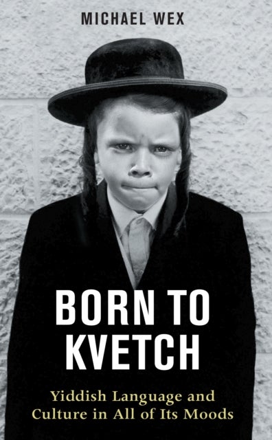 Born to Kvetch - Yiddish Language and Culture in All of Its Moods