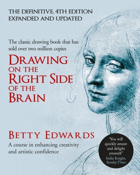 Drawing on the Right Side of the Brain - A Course in Enhancing Creativity and Artistic Confidence: The Definitive 4th Edition