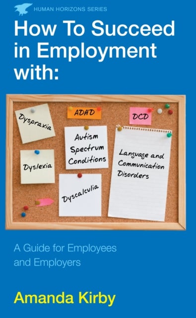 How to Succeed in Employment with Specific Learning Difficulties - A Guide for Employees and Employers
