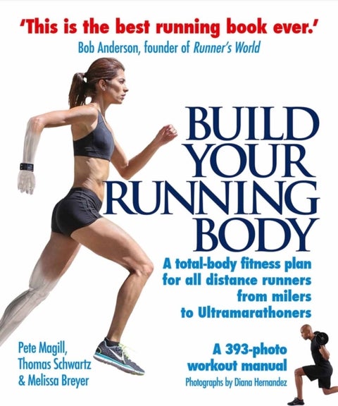 Build Your Running Body - A Total-Body Fitness Plan for All Distance Runners, from Milers to Ultramarathoners