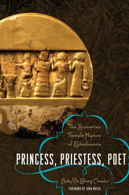 Princess, Priestess, Poet - The Sumerian Temple Hymns of Enheduanna