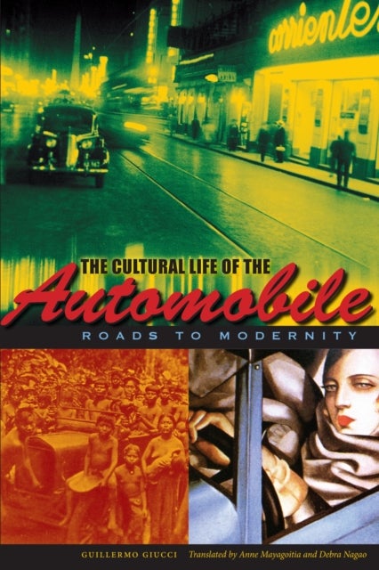 The Cultural Life of the Automobile - Roads to Modernity