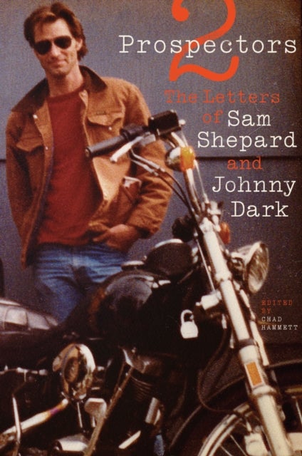 Two Prospectors - The Letters of Sam Shepard and Johnny Dark