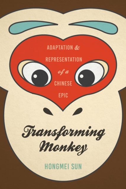 Transforming Monkey - Adaptation and Representation of a Chinese Epic