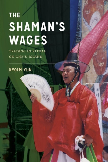 The Shaman's Wages - Trading in Ritual on Cheju Island