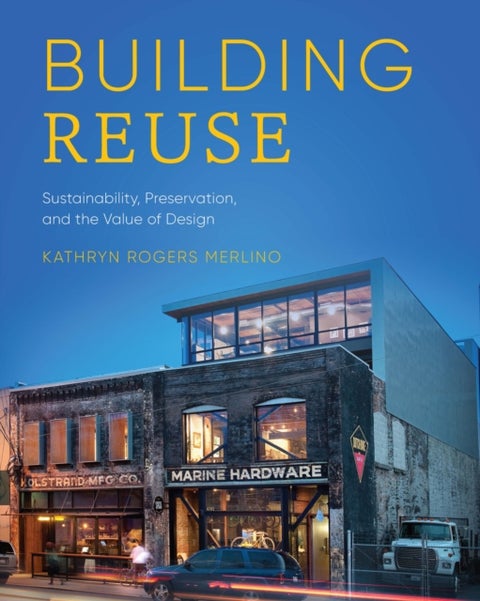 Building Reuse - Sustainability, Preservation, and the Value of Design