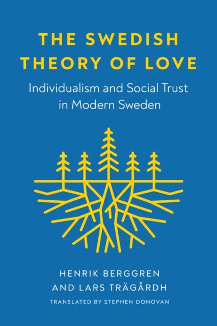 The Swedish Theory of Love - Individualism and Social Trust in Modern Sweden