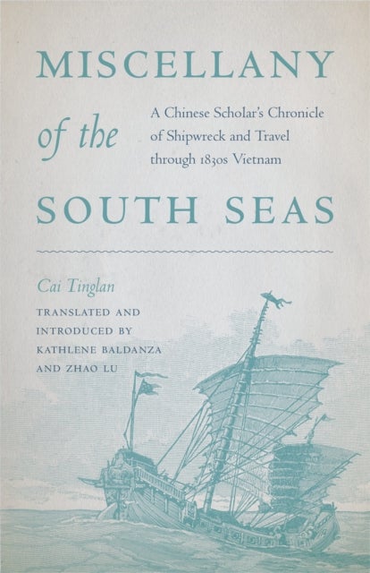 Miscellany of the South Seas - A Chinese Scholar’s Chronicle of Shipwreck and Travel through 1830s Vietnam