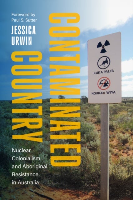 Contaminated Country - Nuclear Colonialism and Aboriginal Resistance in Australia