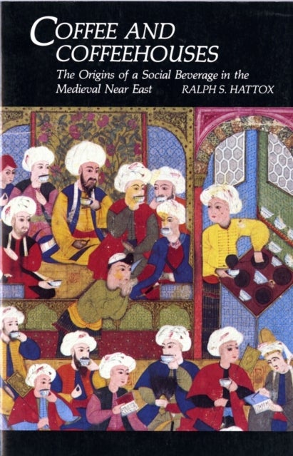 Coffee and Coffeehouses - The Origins of a Social Beverage in the Medieval Near East