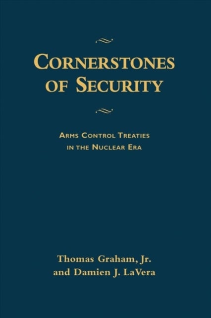 Cornerstones of Security - Arms Control Treaties in the Nuclear Era
