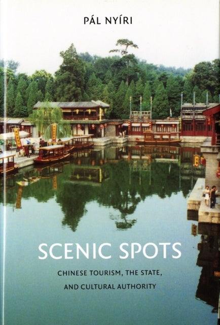 Scenic Spots - Chinese Tourism, the State, and Cultural Authority