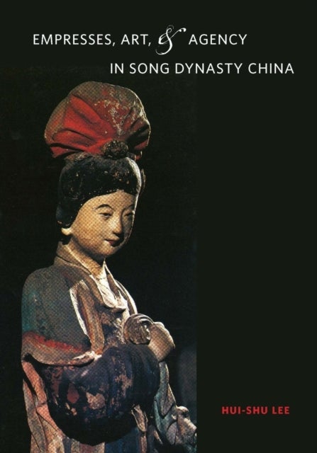 Empresses, Art, and Agency in Song Dynasty China