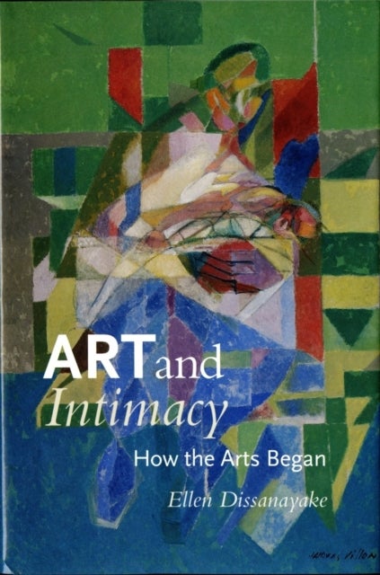Art and Intimacy - How the Arts Began