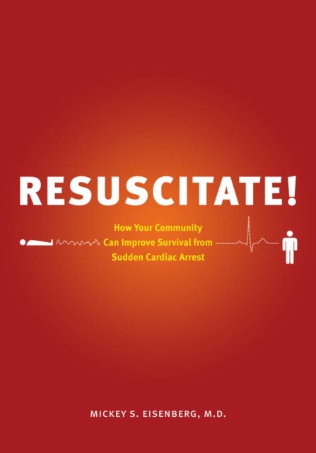 Resuscitate! - How Your Community Can Improve Survival from Sudden Cardiac Arrest