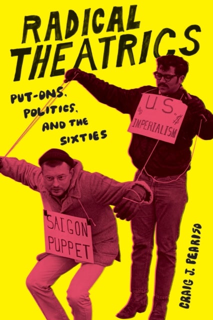 Radical Theatrics - Put-Ons, Politics, and the Sixties