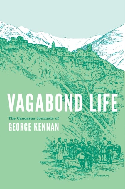 Vagabond Life - The Caucasus Journals of George Kennan
