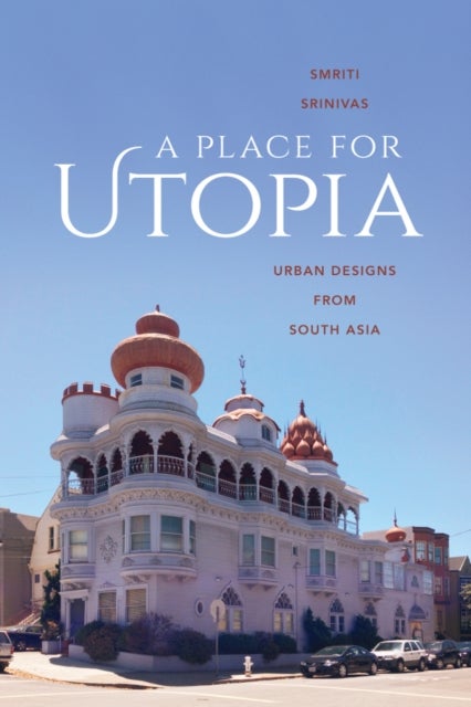 A Place for Utopia - Urban Designs from South Asia