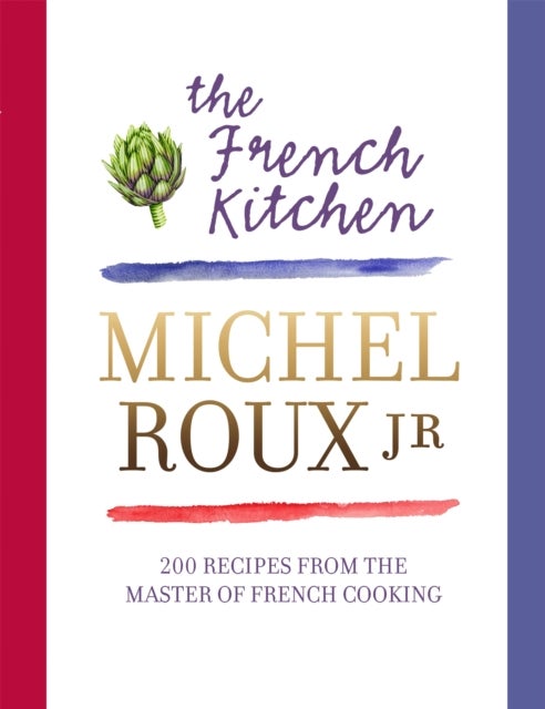 The French Kitchen - 200 Recipes From the Master of French Cooking