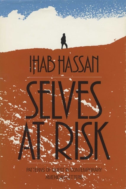Selves at Risk - Patterns of Quest in Contemporary American Letters