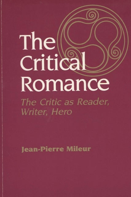 The Critical Romance - Critic As Reader, Writer, Hero