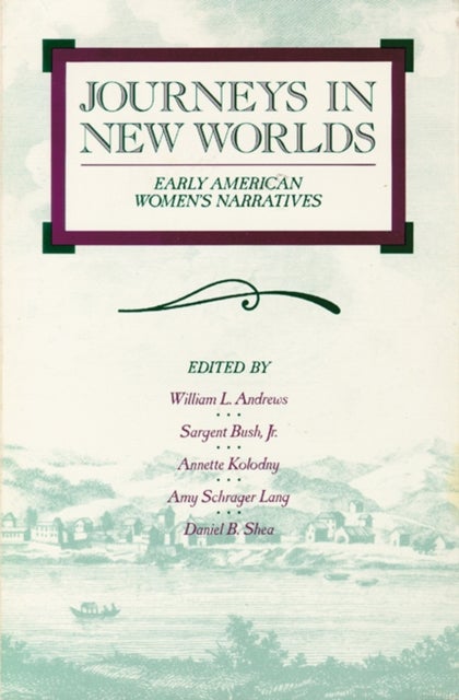 Journeys in New Worlds - Early American Women's Narratives