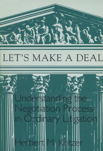 Let's Make a Deal - Understanding the Negotiation Process in Ordinary Litigation