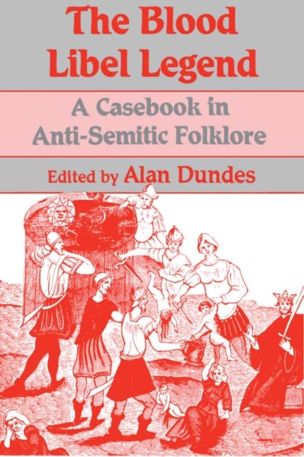 The Blood Libel Legend - Casebook in Anti-Semitic Folklore