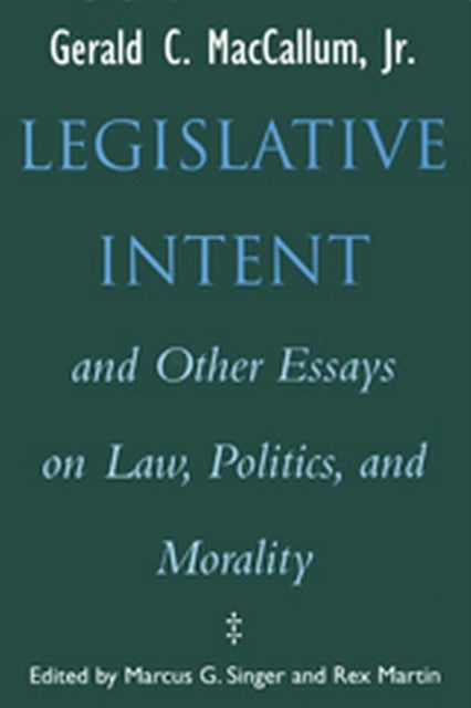 Legislative Intent - And Other Essays on Politics, Law and Morality