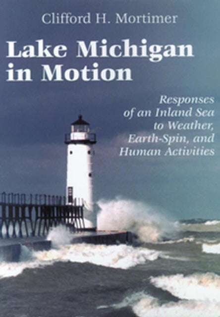 Lake Michigan in Motion - Responses of an Inland Sea to Weather, Earth-Spin, and Human Activities