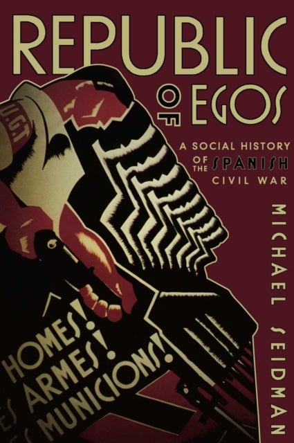 Republic of Egos - A Social History of the Spanish Civil War