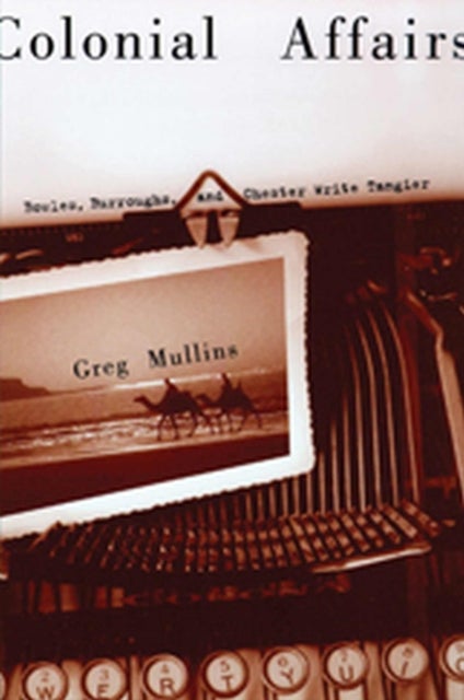 Colonial Affairs - Bowles, Burroughs, and Chester Write Tangier