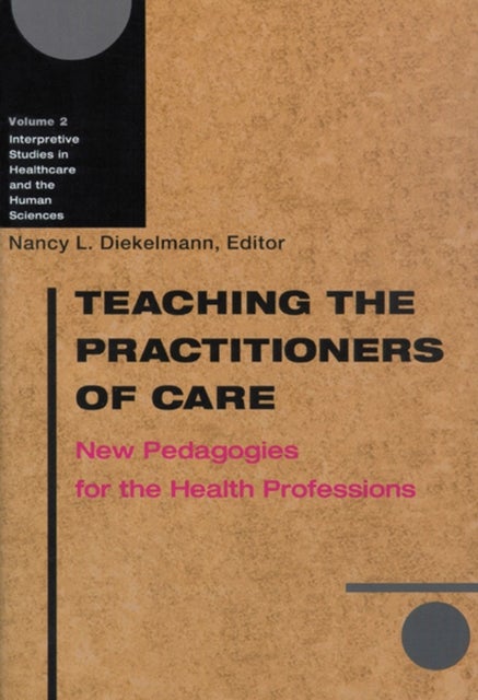 Teaching the Practitioners of Care - New Pedagogies for the Health Professions