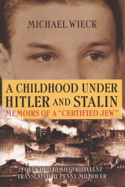 A Childhood Under Hitler and Stalin - Memoirs of a Certified Jew