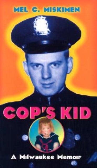 Cop's Kid - A Milwaukee Memoir